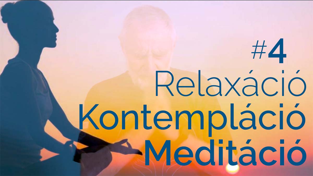 Relaxáció-Kontempláció-Meditáció tanfolyam - 4. modul: 1. és 2. alkalom