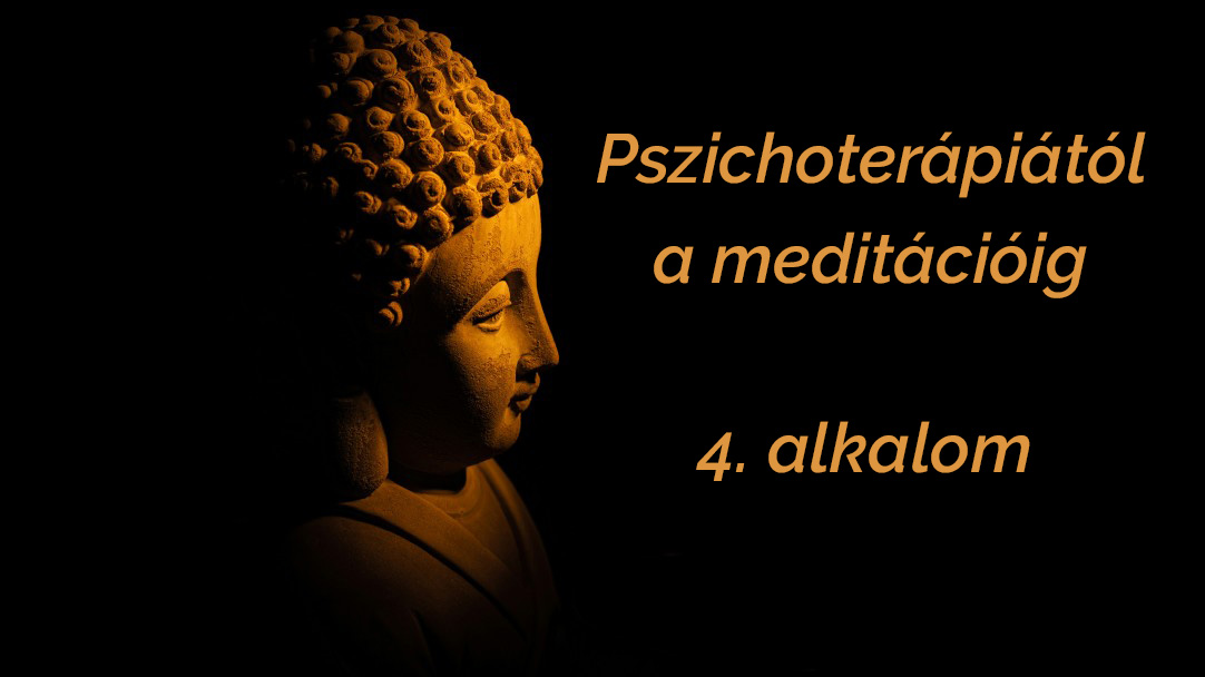 Pszichoterápiától a meditációig 4. alkalom