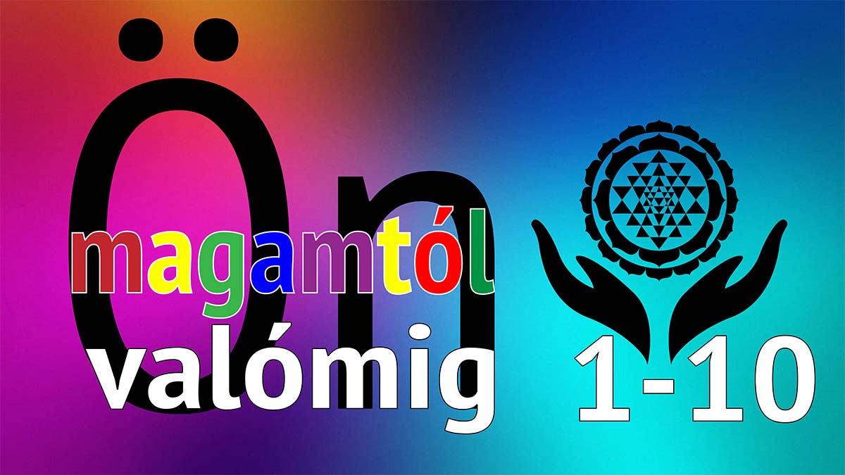 Önmagamtól Önvalómig (1-10)